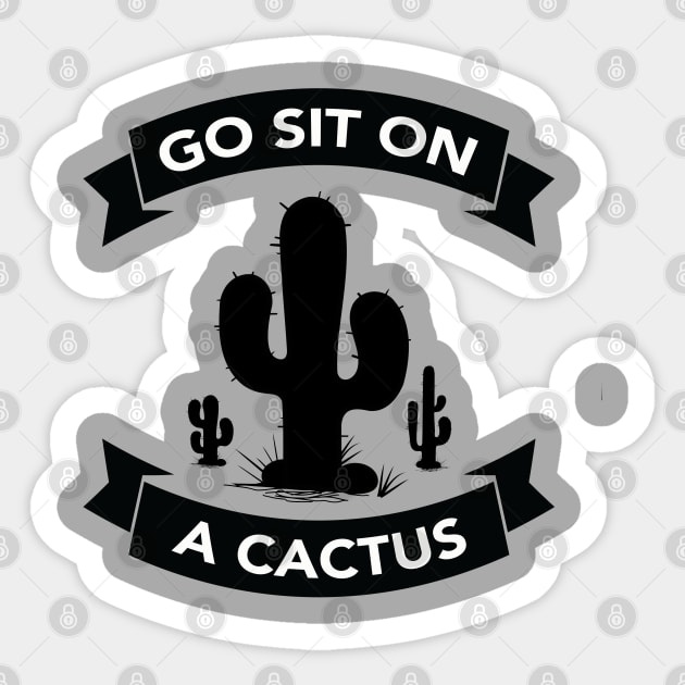 Go sit on a cactus Sticker by wamtees